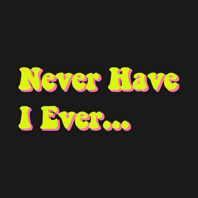 Never Have I Ever Chartreuse Yellow Pink Green Funny Saying Quote Perfect Teen Gift by gillys