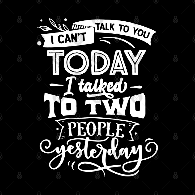 I Can't Talk to You Today, I Talked to Two People Yesterday - Introvert - Social Anxiety - Anti-Social by Wanderer Bat