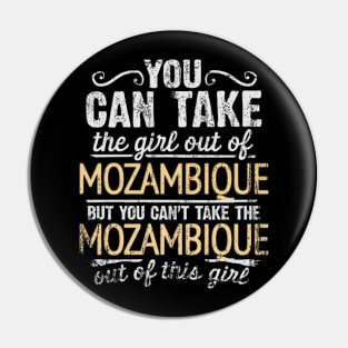 You Can Take The Girl Out Of Mozambique But You Cant Take The Mozambique Out Of The Girl Design - Gift for Mozambican With Mozambique Roots Pin