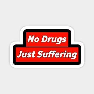 No Drugs Just Suffering from Existentialism Magnet