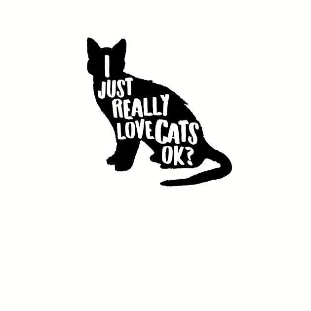 I Just Really Love Cats, Ok? Cute Cat Lover Apparel Gifts for Valentines Day by teemaniac