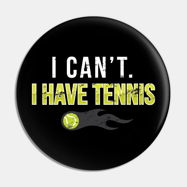 I cant I Have Tennis - Gift Funny Tennis Pin by giftideas