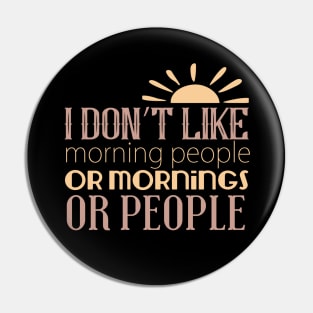 I Don't Like Morning People Or Mornings Or People Pin