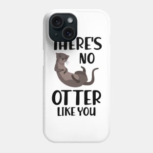 Otter - There's is  no  otter like you Phone Case