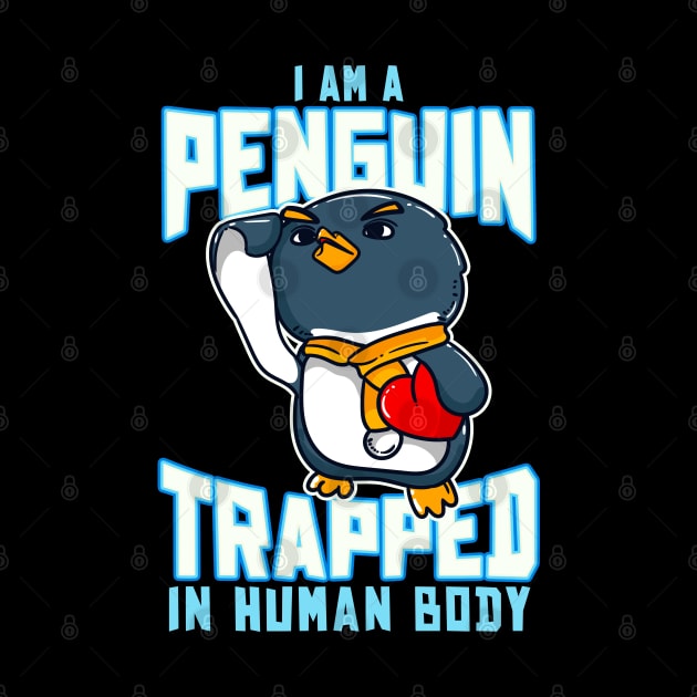 I Am A Penguin Trapped In Human Body Funny Penguin Lovers by Proficient Tees