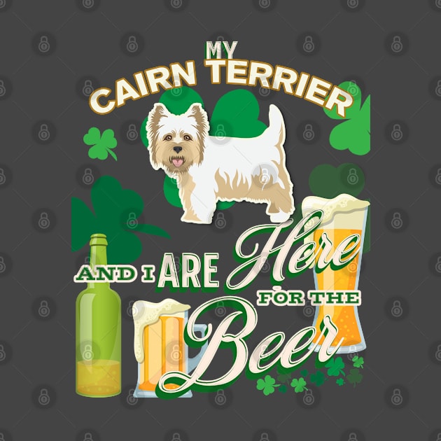 My Cairn Terrier And I Are Here For The Beer - Beer Lover /St. Patrick's Day Gifts by StudioElla