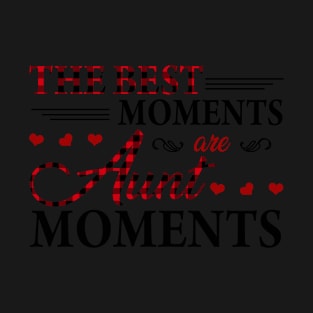 The Best Moments Are aunt Moments T shirt T-Shirt