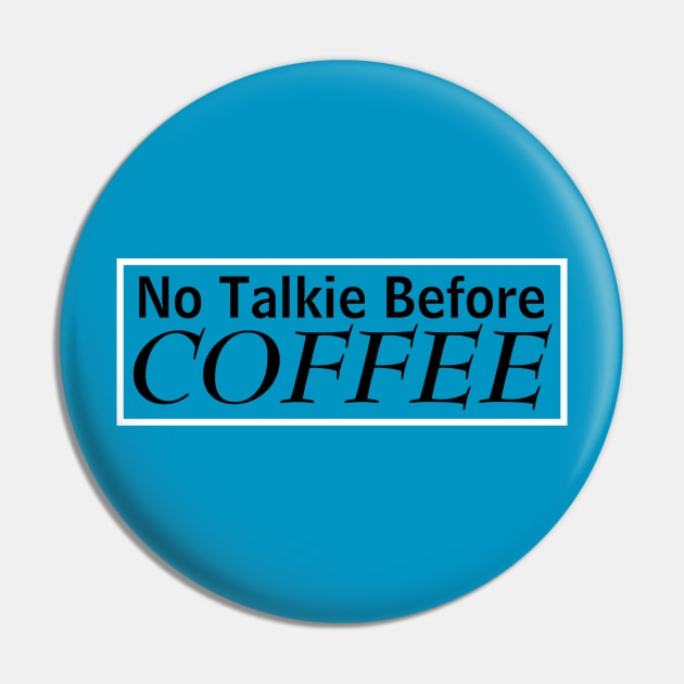 No Talkie Before Coffee Pin by MariaB