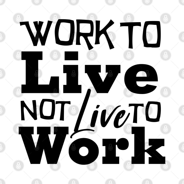 Work to Live, not live to work by Melanificent1