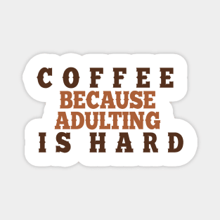 Coffee because adulting is hard. Magnet