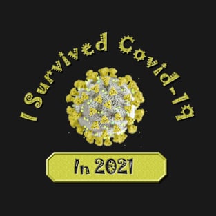 I Survived Covid-19 in 2021 and Survived Yellow - Coronavirus Pandemic Remembrance Survivor T-Shirt