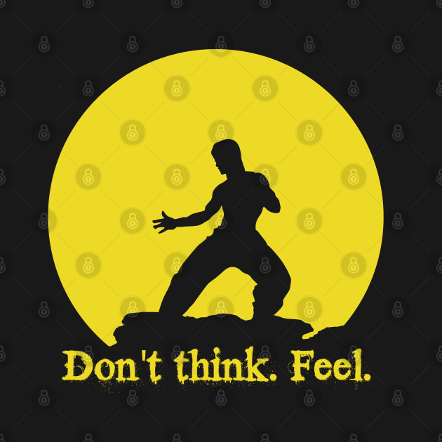 Don't think. Feel! - Bruce Lee - T-Shirt | TeePublic