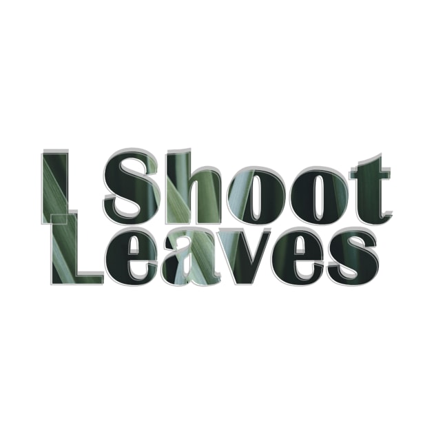 I Shoot Leaves by afternoontees