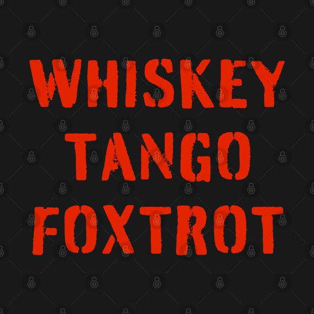 WHISKEY TANGO FOXTROT (red stencil) - WTF in military speak by PlanetSnark