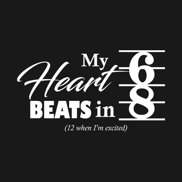 My Heart Beats in 6/8 (White Ink) by Scámarca Productions