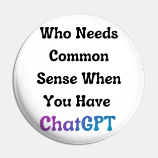 Who Needs Common Sense When You Have ChatGPT Pin