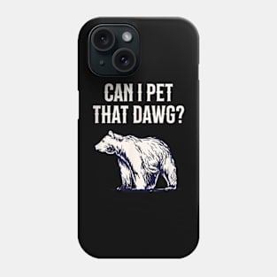 Can I Pet That Dawg Bear Southern Accent Phone Case