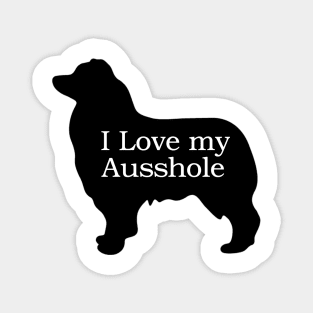 I Love My Ausshole - Australian Shepherd T Shirt Magnet