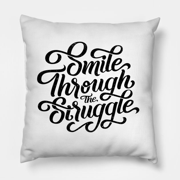 Smile through the struggle Pillow by bjornberglund