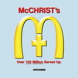 McChrist's – Over 100 Million Served Up. T-Shirt