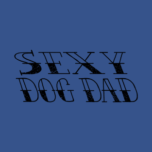 SEXY DOG DAD T-Shirt