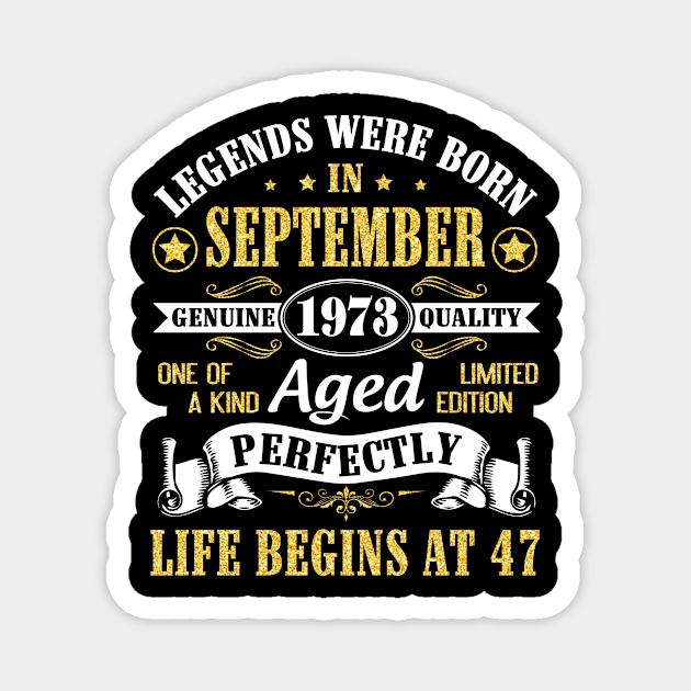Legends Were Born In September 1973 Genuine Quality Aged Perfectly Life Begins At 47 Years Old Magnet by Cowan79