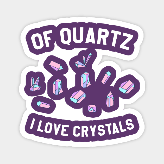 Of Quartz I Love Crystals Magnet by BANWA