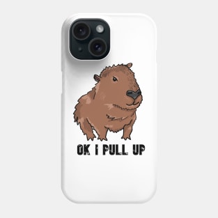 Ok I Pull Up Capybara Phone Case