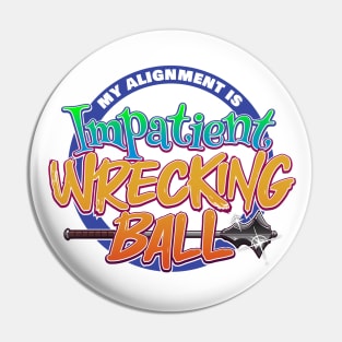 My Alignment is Impatient Wrecking Ball Pin