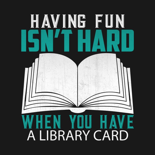 Funny Having Fun Isn't Hard When You Have a Library Card Book Lover Gift by TheLostLatticework