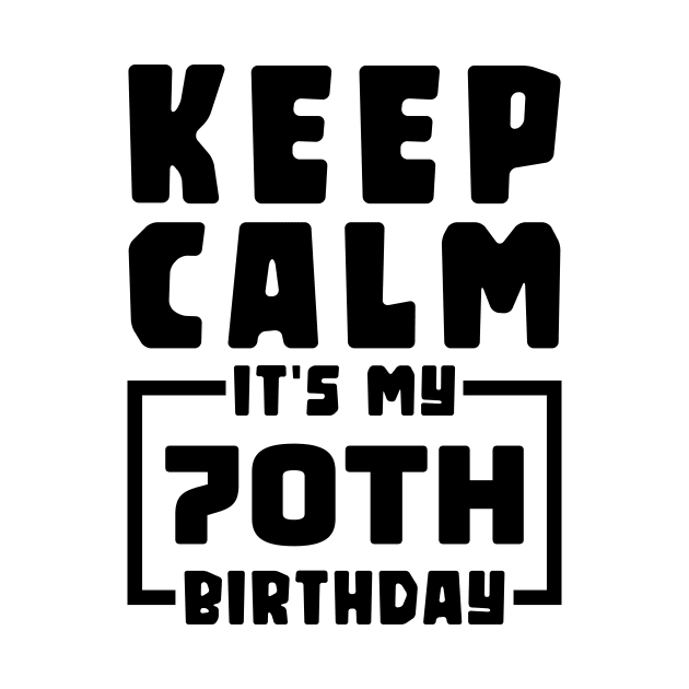 Keep calm, it's my 70th birthday by colorsplash