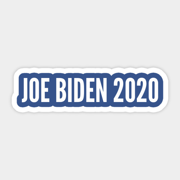 Joe Biden 2020 Election 2020 Political Slogan Politics Statement Humor Election 2020 Sticker Teepublic