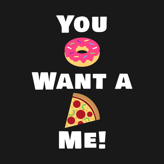 You Donut want a pizza me! by ElevenGraphics