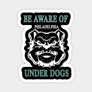 be aware of philadelphia under dogs Magnet