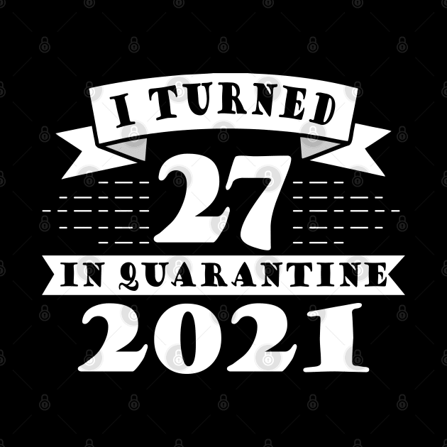 I Turned 27 in Quarantine 2021 by victorstore