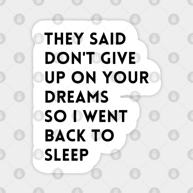 they said don't give up on your dreams funny Magnet by mdr design