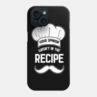 Your Opinion Wasnt in the Recipe Phone Case