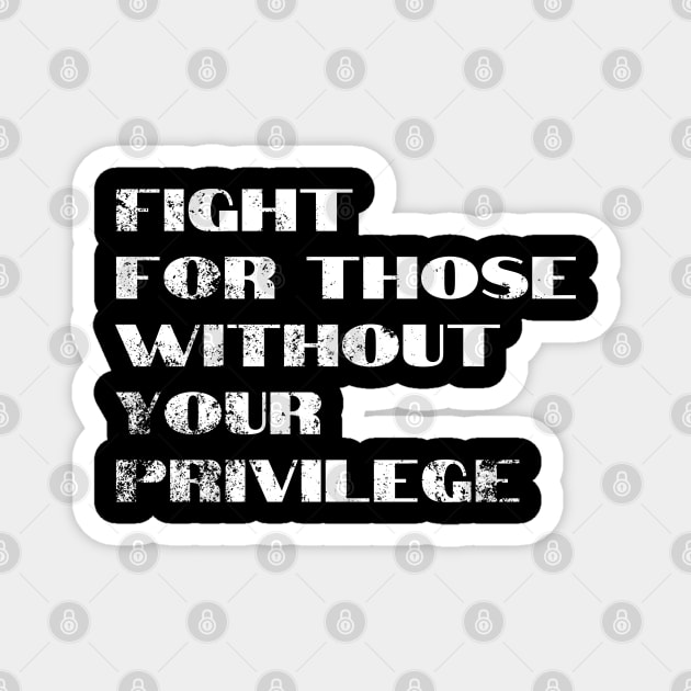 Fight For Those Without Your Privilege Magnet by ArtedPool