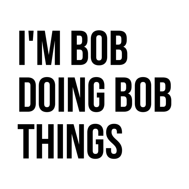 I'm Bob T-shirt by RedYolk