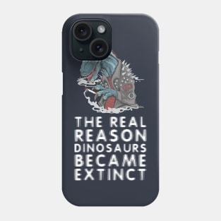 Smoking is the reason dinosaurs went extinct Phone Case