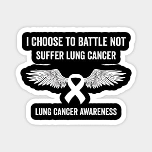 I choose to battle not suffer lung cancer - lung cancer warrior Magnet