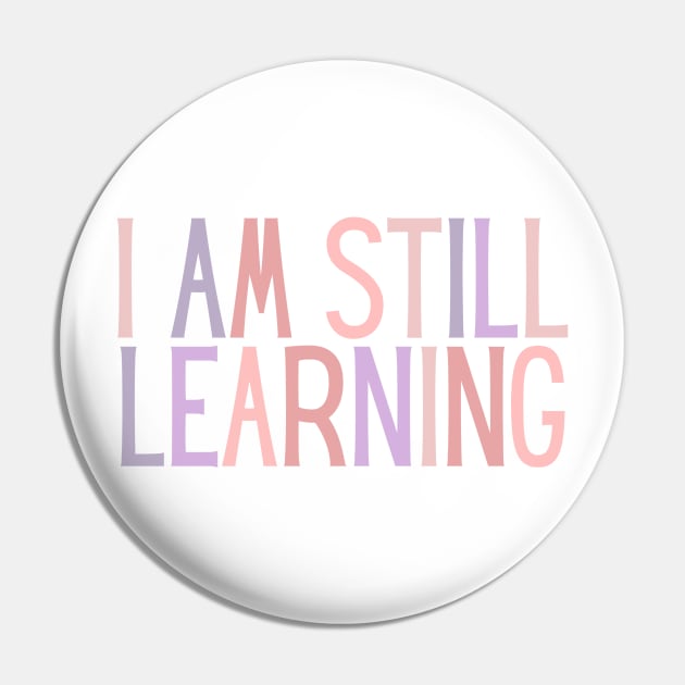 I Am Still Learning  - Motivational and Inspiring Work Quotes Pin by BloomingDiaries