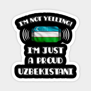 I'm Not Yelling I'm A Proud Uzbekistani - Gift for Uzbekistani With Roots From Uzbekistan Magnet