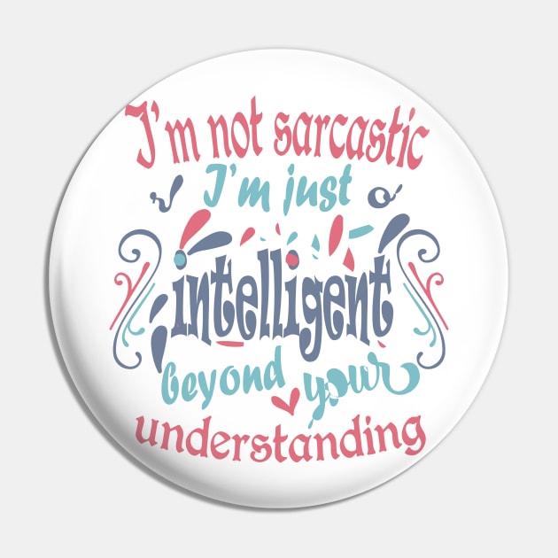 I'm not sarcastic. I'm just intelligent beyond your understanding Pin by slawers