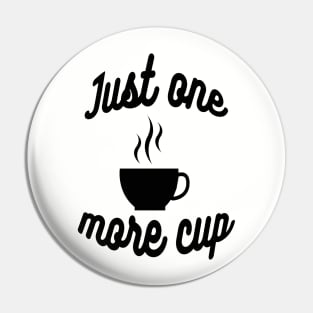 "Just one more cup" coffee lovers Pin