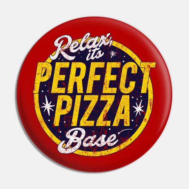 Relax, It's Perfect Pizza Base Pin by huckblade