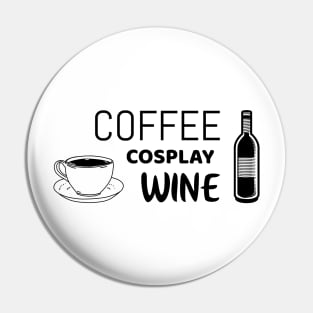 Coffee cosplay wine - Funny cosplay tshirt Pin