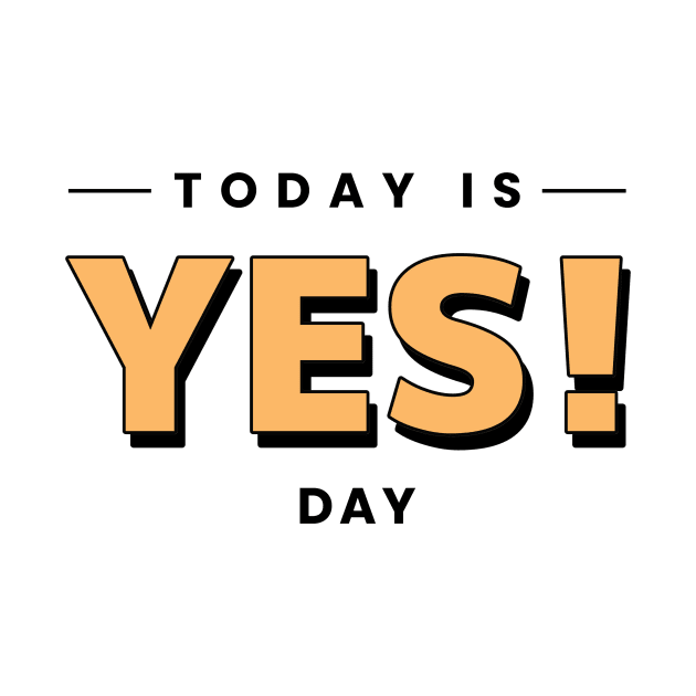 TODAY IS YES DAY by Artmoo