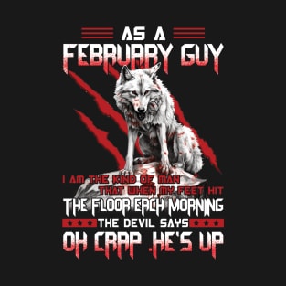 Wolf As A February Guy I Am The Kind Of Man That When My Feet Hit The Floor Each Morning The Devil Says Oh Crap T-Shirt