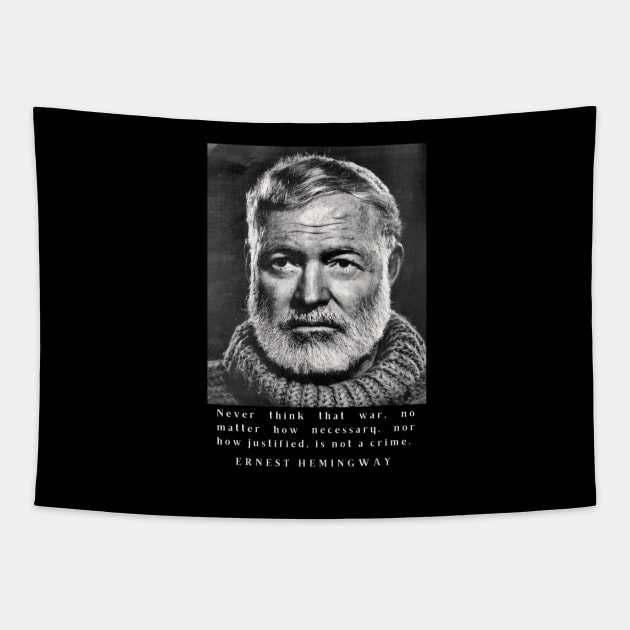 Ernest Hemingway portrait and  quote: Never think that war is not a crime. Tapestry by artbleed